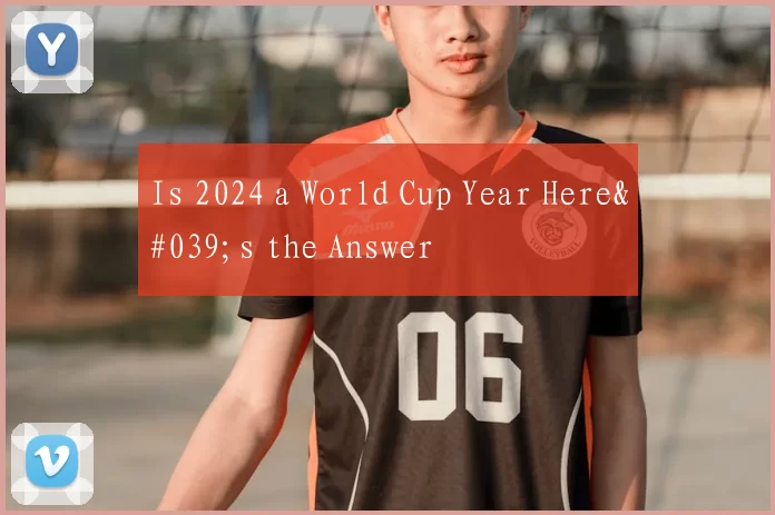 Is 2024 a World Cup Year Here's the Answer